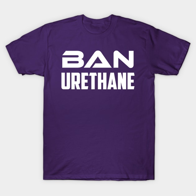 Ban Urethane T-Shirt by AnnoyingBowlerTees